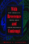 With Reverence and Contempt: How Americans Think about Their Presidents - Langston, Thomas S, Professor