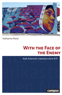 With the Face of the Enemy: Arab American Literature Since 9/11 Volume 40