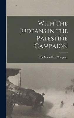 With The Judeans in the Palestine Campaign - The MacMillan Company (Creator)