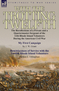 With the Trotting Twelfth: The Recollections of a Private & a Quartermaster-Sergeant of the 12th Rhode Island Volunteers During the American Civil War