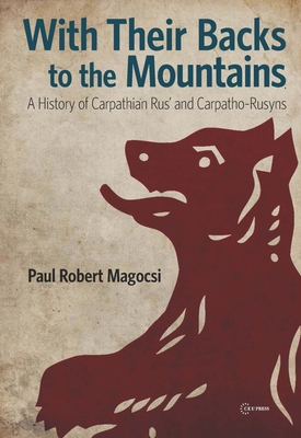 With Their Backs to the Mountains: A History of Carpathian Rus' and Carpatho-Rusyns - Magocsi, Paul Robert