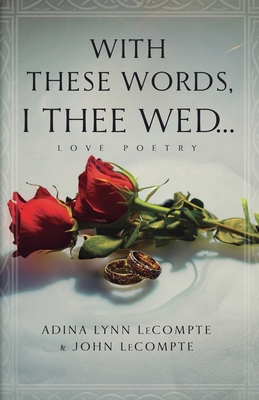 With These Words, I Thee Wed... - LeCompte, Adina Lynn, and LeCompte, John