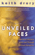 With Unveiled Faces: Experience Intimacy with God Through Spiritual Disciplines