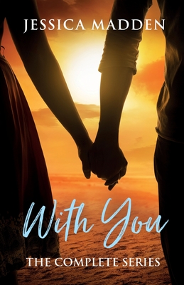 With You: The Complete Series - Madden, Jessica