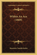 Within an Ace (1869)