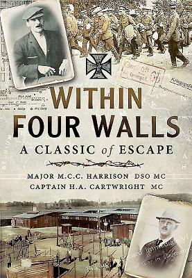Within Four Walls: A Classic of Escape - Harrison, M. C. C., Major, and Cartwright, H. A., Captain