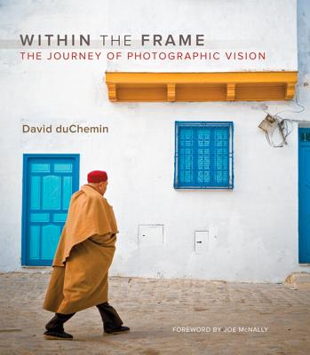 Within the Frame: The Journey of Photographic Vision - duChemin, David