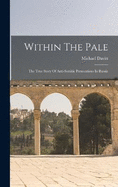 Within The Pale: The True Story Of Anti-semitic Persecutions In Russia