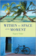 Within the Space of the Moment: A Spiritual Novel