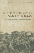 Within the Walls of Santo Tomas: A Saga of Captivity and Survival in Manila During World War II