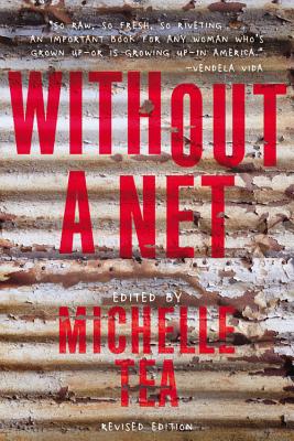 Without a Net, 2nd Edition: The Female Experience of Growing Up Working Class - Tea, Michelle (Editor)