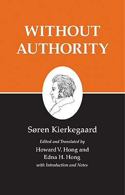 Without Authority: Without Authority - Kierkegaard, Sren, and Hong, Howard V (Translated by), and Hong, Edna H (Translated by)