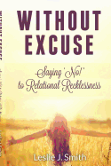 Without Excuse: - Saying "no" to Relational Recklessness