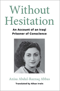 Without Hesitation: An Account of an Iraqi Prisoner of Conscience