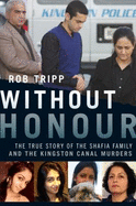 Without Honour: The True Story of the Shafia Family and the Kingston Canal Murders