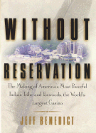Without Reservation: The Making of America's Most Powerful Indian Tribe and Foxwoods the World's Largest Casino - Benedict, Jeff