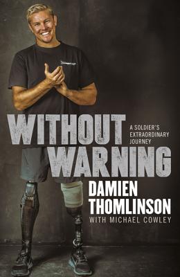 Without Warning: a Soldier's Extraordinary Journey - Thomlinson, Damien, and Cowley, Michael