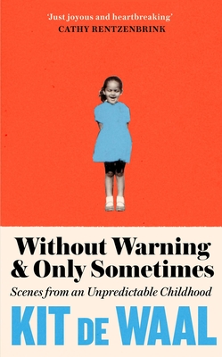 Without Warning and Only Sometimes: 'Extraordinary. Moving and heartwarming' The Sunday Times - Waal, Kit de