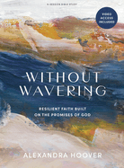 Without Wavering - Bible Study Book with Video Access: Resilient Faith Built on the Promises of God