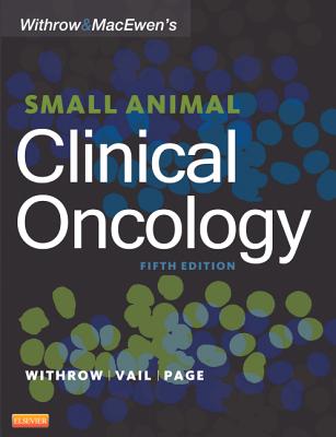 Withrow and Macewen's Small Animal Clinical Oncology - Withrow, Stephen J, and Vail, David M, DVM, MS, and Page, Rodney, DVM