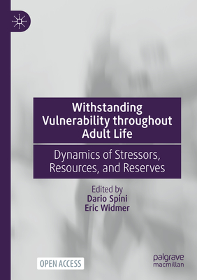 Withstanding Vulnerability throughout Adult Life: Dynamics of Stressors, Resources, and Reserves - Spini, Dario (Editor), and Widmer, Eric (Editor)