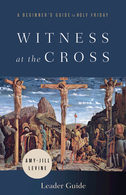 Witness at the Cross Leader Guide - Levine, Amy-Jill