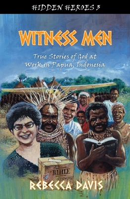 Witness Men: True Stories of God at Work in Papua, Indonesia - Davis, Rebecca