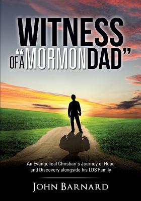 Witness of a "Mormon Dad" - Barnard, John, Sir