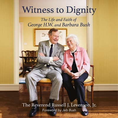 Witness to Dignity: The Life and Faith of George H.W. and Barbara Bush - Levenson, Russell J, Rev. (Read by), and Bush, Jeb (Foreword by), and Sinise, Gary (Foreword by)