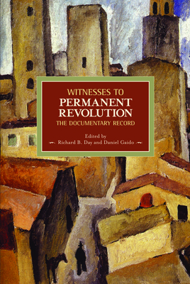 Witnesses to Permanent Revolution: The Documentary Record - Day, Richard B (Translated by), and Gaido, Daniel F (Translated by)