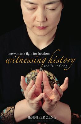 Witnessing History: One woman's fight for freedom and Falun Gong - Zeng, Jennifer, and Wiles, Sue