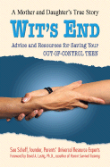 Wit's End: Advice and Resources for Saving Your OUT-OF-CONTROL TEEN