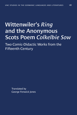 Wittenwiler's Ring and the Anonymous Scots Poem Colkelbie Sow: Two Comic-Didactic Works from the Fifteenth Century - Jones, George Fenwick (Translated by)