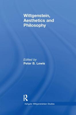 Wittgenstein, Aesthetics and Philosophy - Lewis, Peter B. (Editor)