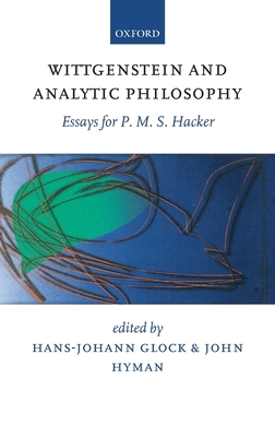 Wittgenstein and Analytic Philosophy: Essays for P. M. S. Hacker - Glock, Hans-Johann (Editor), and Hyman, John (Editor)