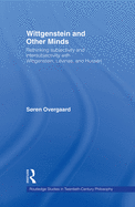 Wittgenstein and Other Minds: Rethinking Subjectivity and Intersubjectivity with Wittgenstein, Levinas, and Husserl