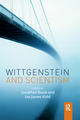 Wittgenstein and Scientism - Beale, Jonathan (Editor), and Kidd, Ian James (Editor)