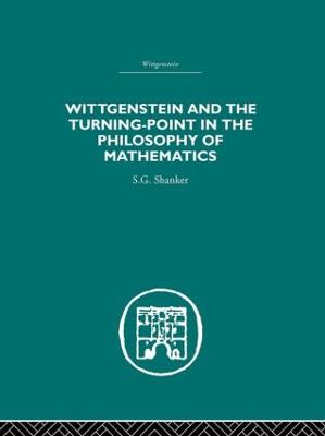 Wittgenstein and the Turning Point in the Philosophy of Mathematics - Shanker, S G