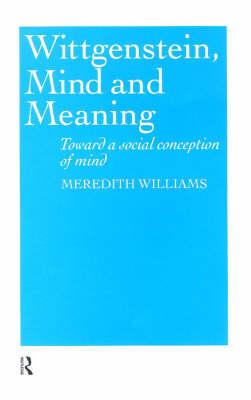 Wittgenstein, Mind and Meaning: Towards a Social Conception of Mind - Williams, Meredith