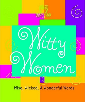 Witty Women:: Wise, Wicked, & Wonderful Words - Andrews McMeel Publishing, and Ariel Books