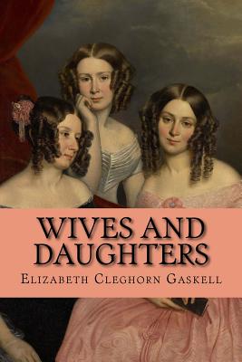 Wives and Daughters - Berthon, George Theodore (Photographer), and Gaskell, Elizabeth Cleghorn