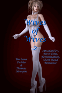 Wives of Wives 2: An LGBTQ+, First Time, Feminization, Short-Read Romance