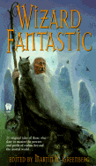 Wizard Fantastic - Yolen, Jane, and Rusch, Kristine Kathryn, and Paxson, Diana L