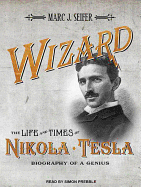 Wizard: The Life and Times of Nikola Tesla: Biography of a Genius