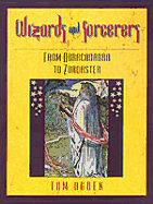 Wizards and Sorcerers: From Abracadabra to Zoroaster - Ogden, Tom, and Tom Ogden
