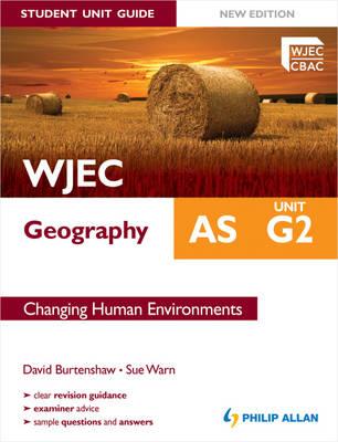 WJEC AS Geography Student Unit Guide: Unit G2 Changing Human Environments - Burtenshaw, David, and Warn, Sue