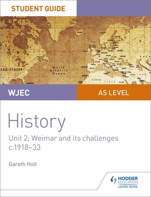 WJEC AS-level History Student Guide Unit 2: Weimar and its challenges c.1918-1933 - Holt, Gareth