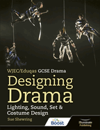 WJEC/Eduqas GCSE Drama Designing Drama Lighting, Sound, Set & Costume Design