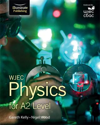 WJEC Physics for A2 Level: Student Book - Kelly, Gareth, and Wood, Nigel