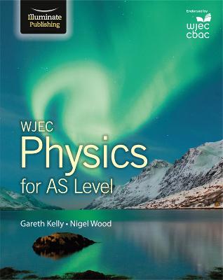 WJEC Physics for AS Level: Student Book - Kelly, Gareth, and Wood, Nigel